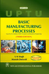 NewAge Basic Manufacturing Processes As per the New Syllabus of GBTU, ( Common to all Branches of Engineering)